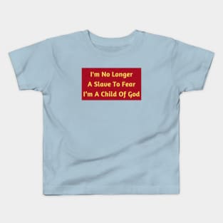 I'm No Longer A Slave To Fear I Am A Child Of God Kids T-Shirt